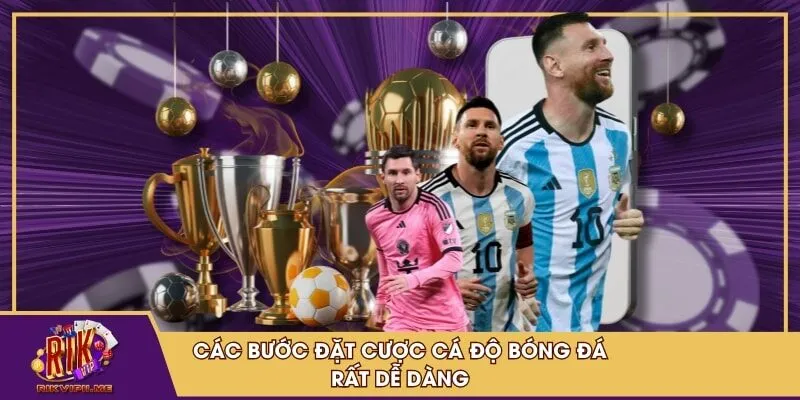 Các bước đặt cược cá độ bóng đá rất dễ dàng