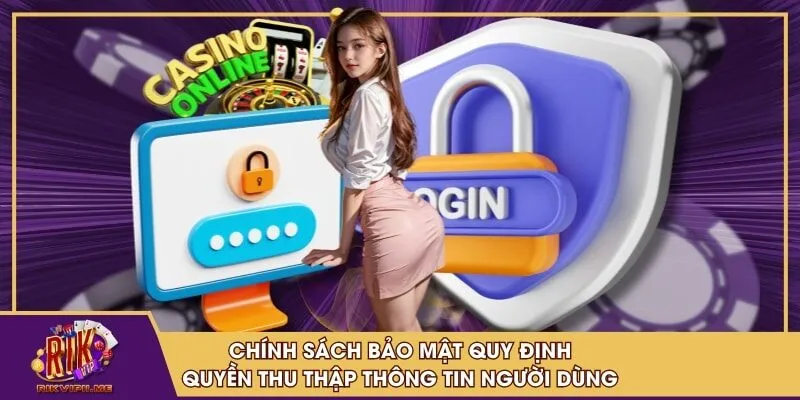 Chính sách bảo mật quy định quyền thu thập thông tin người dùng
