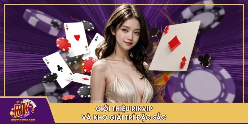 Giới thiệu RIKVIP và kho giải trí đặc sắc