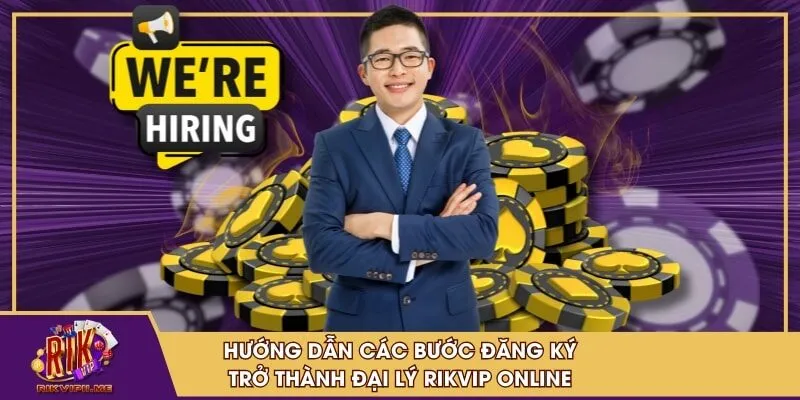 Hướng dẫn các bước đăng ký trở thành đại lý RIKVIP online