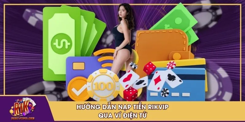 Hướng dẫn nạp tiền RIKVIP qua ví điện tử