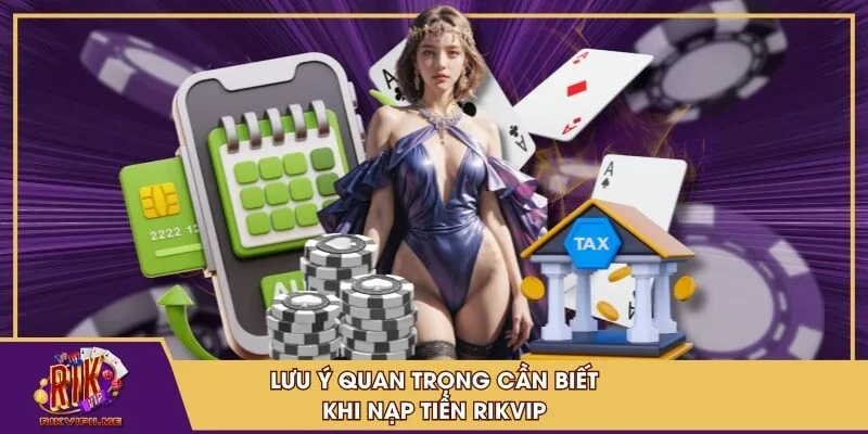 Lưu ý quan trọng cần biết khi nạp tiền RIKVIP