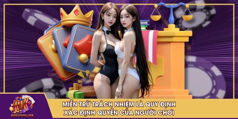 Miễn trừ trách nhiệm là quy định xác định quyền của người chơi