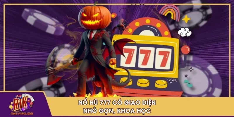 Nổ hũ 777 có giao diện nhỏ gọn, khoa học