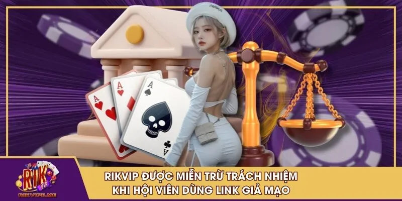 RIKVIP được miễn trừ trách nhiệm khi hội viên dùng link giả mạo