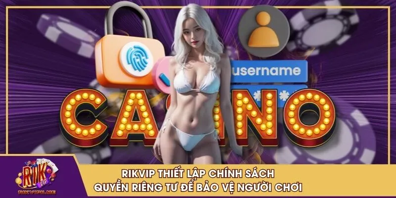 RIKVIP thiết lập chính sách quyền riêng tư để bảo vệ người chơi