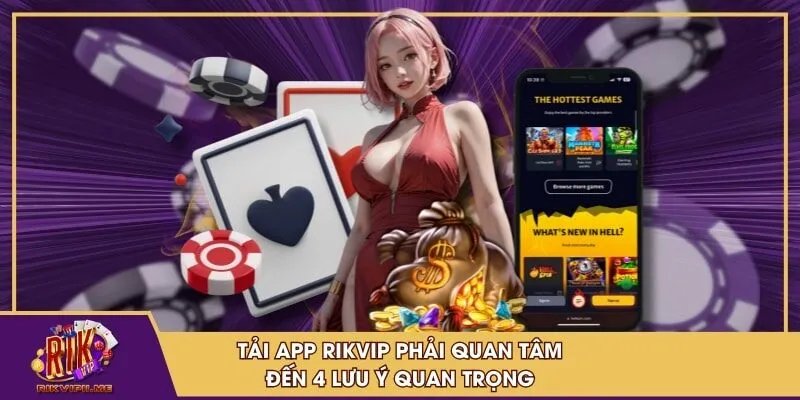 Tải app RIKVIP phải quan tâm đến 4 lưu ý quan trọng