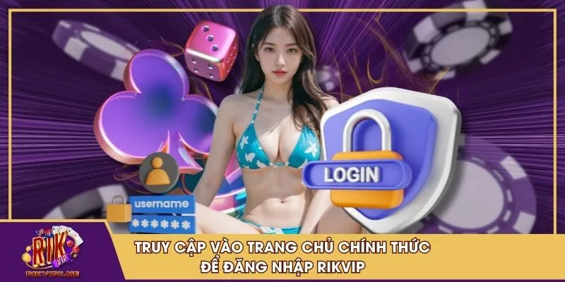 Truy cập vào trang chủ chính thức để đăng nhập RIKVIP